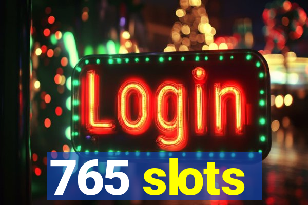 765 slots